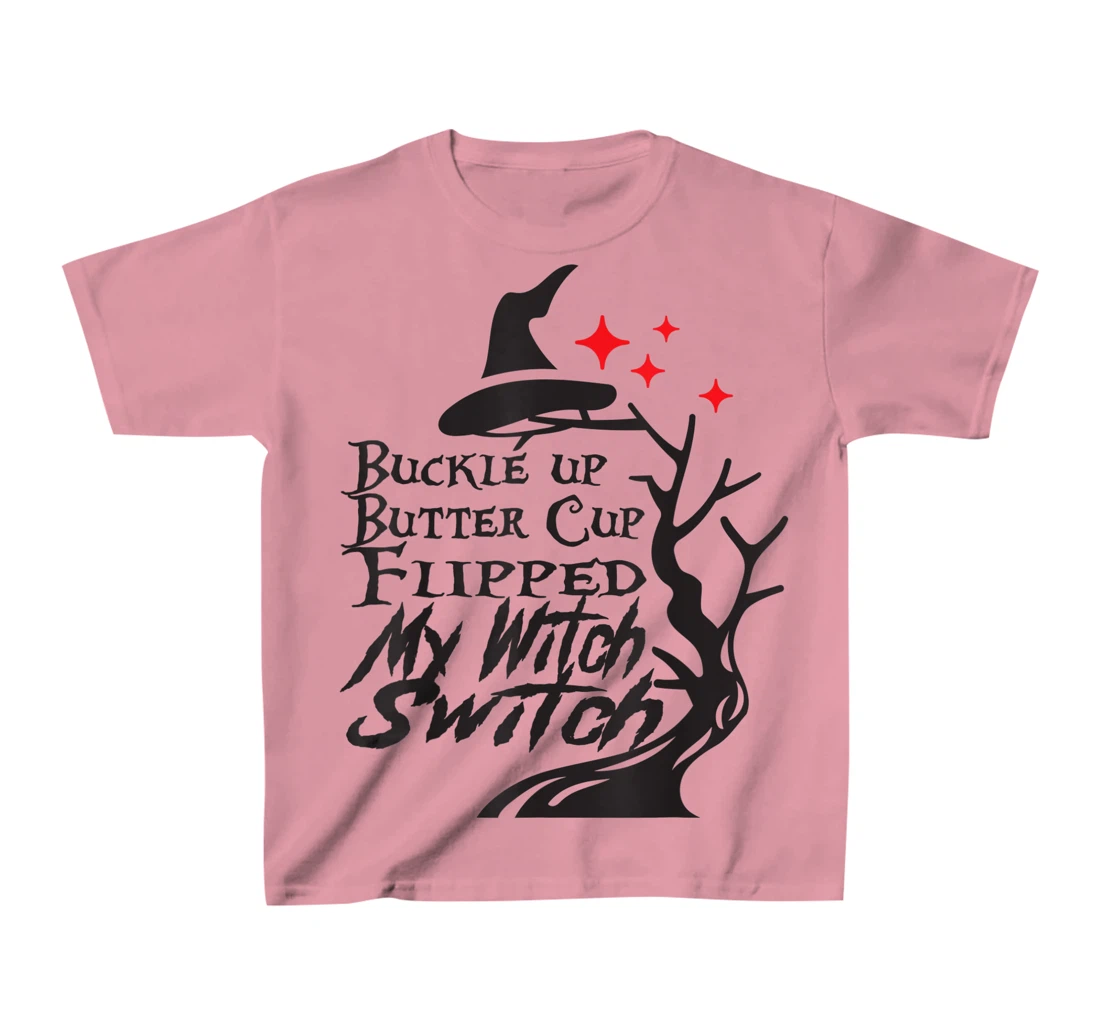Womens Buckle Up Buttercup You Just Flipped My Witch Switch T-Shirt, Kid T-Shirt and Women T-Shirt