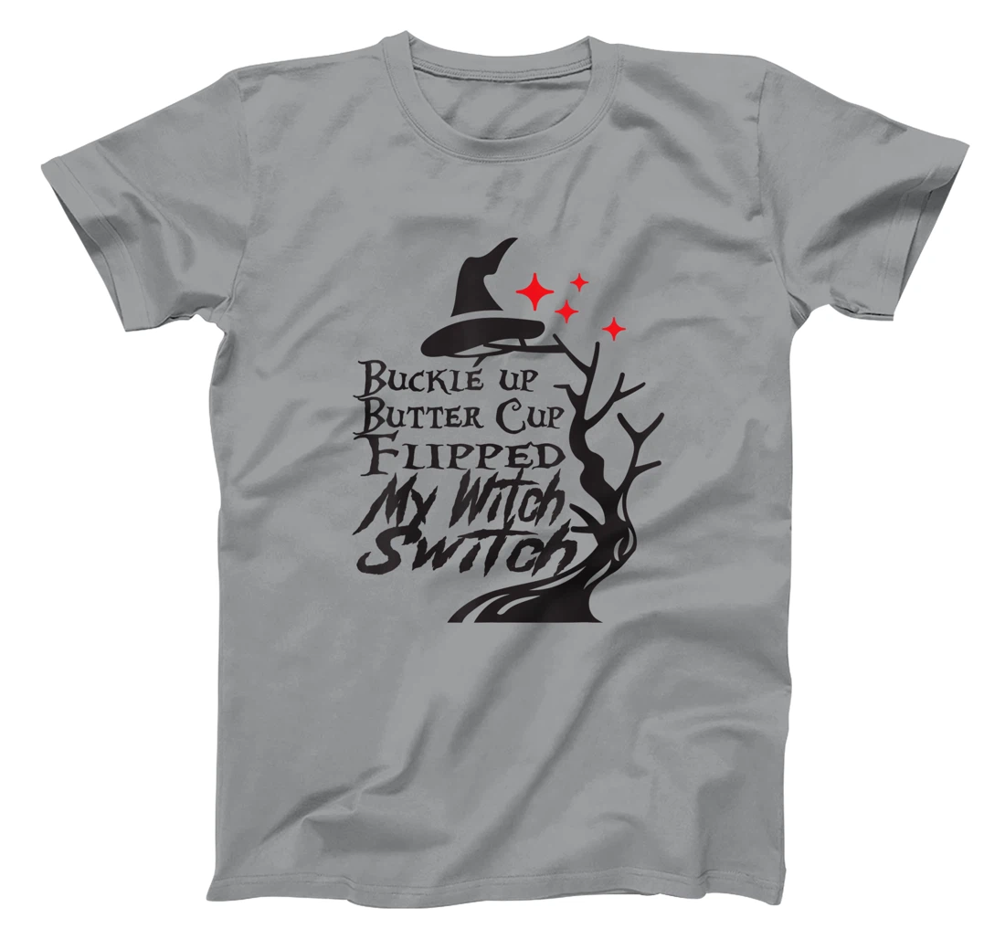 Womens Buckle Up Buttercup You Just Flipped My Witch Switch T-Shirt, Kid T-Shirt and Women T-Shirt