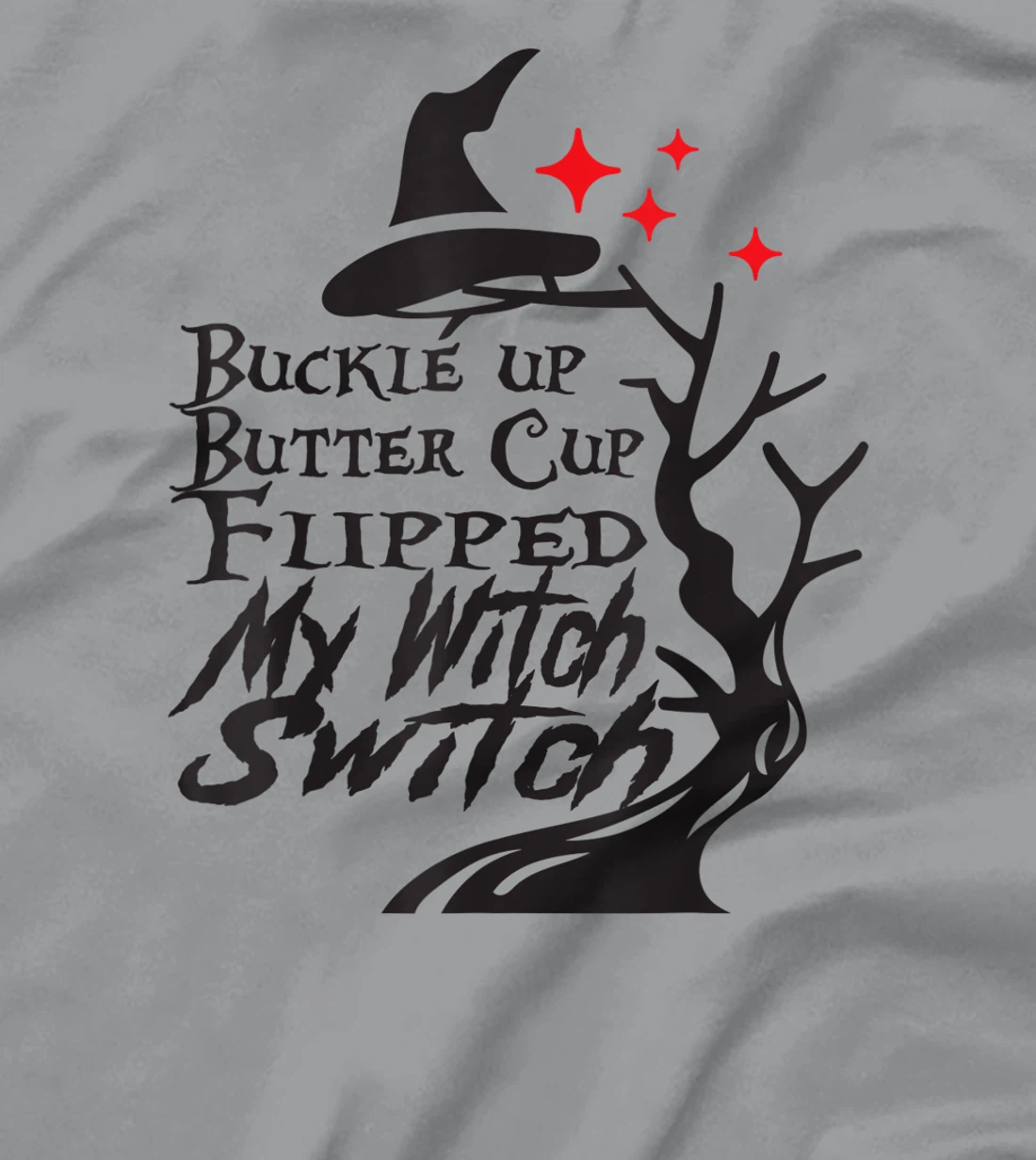 Womens Buckle Up Buttercup You Just Flipped My Witch Switch T-Shirt, Kid T-Shirt and Women T-Shirt