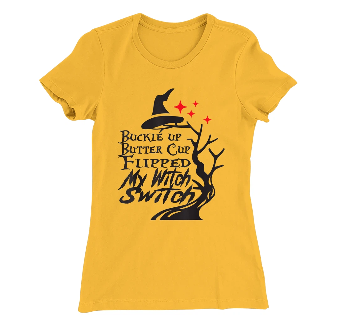 Womens Buckle Up Buttercup You Just Flipped My Witch Switch T-Shirt, Kid T-Shirt and Women T-Shirt