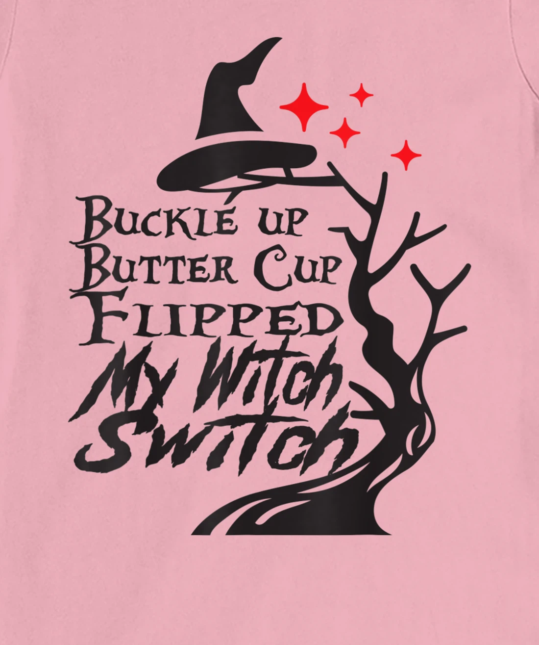 Womens Buckle Up Buttercup You Just Flipped My Witch Switch T-Shirt, Kid T-Shirt and Women T-Shirt