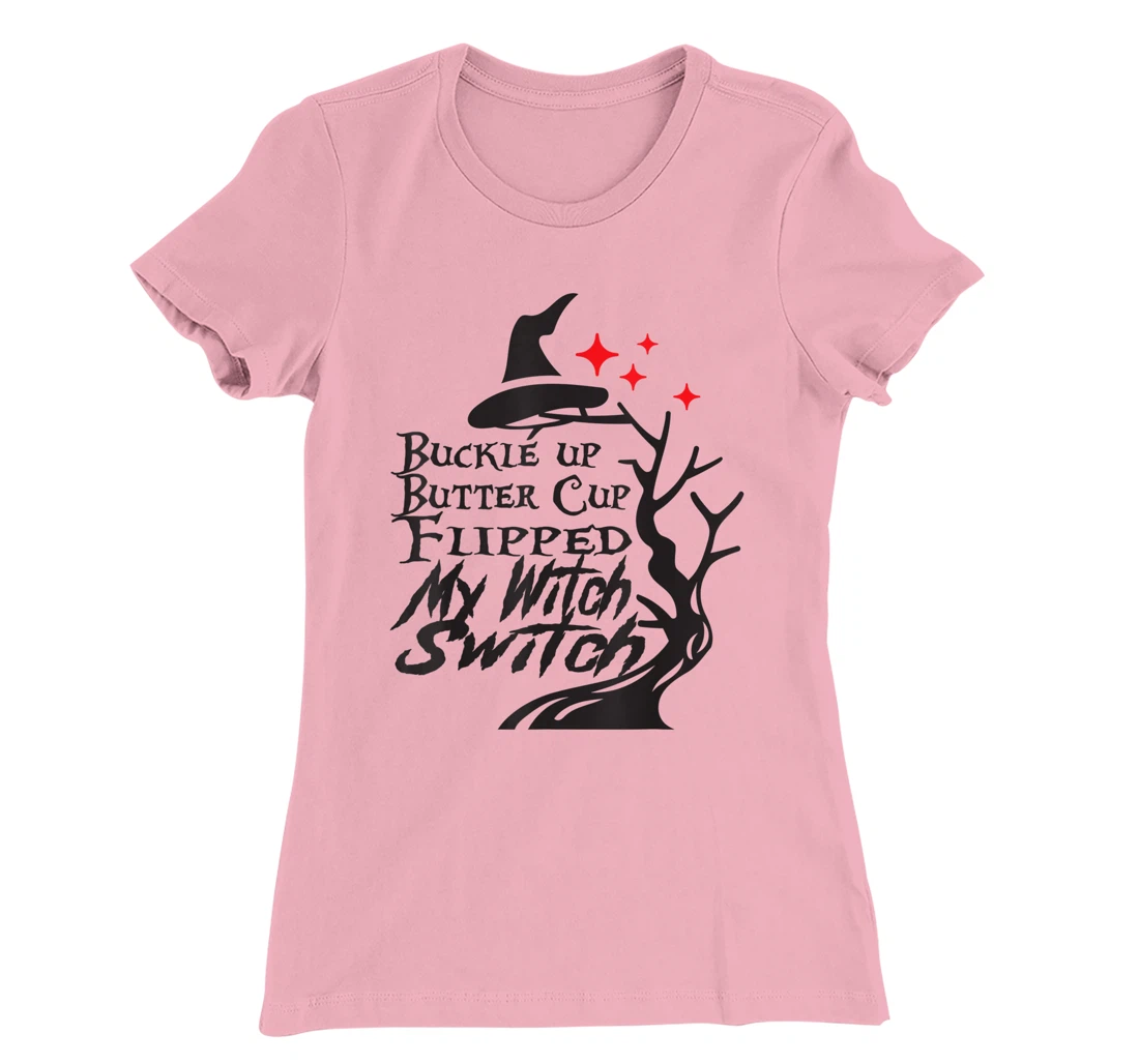 Womens Buckle Up Buttercup You Just Flipped My Witch Switch T-Shirt, Kid T-Shirt and Women T-Shirt