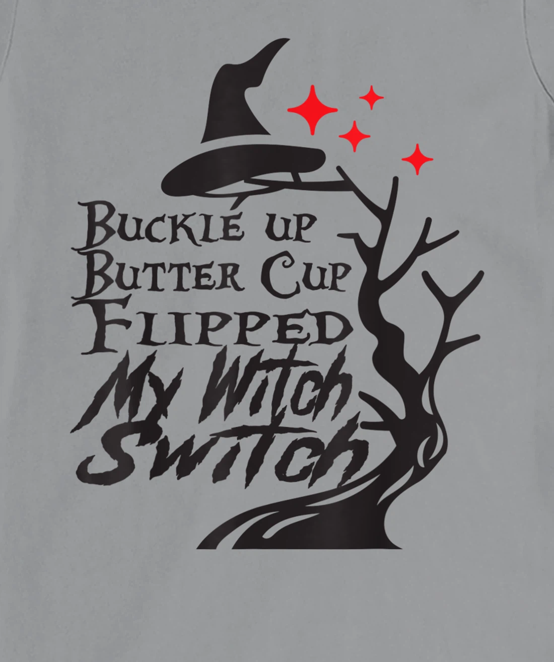 Womens Buckle Up Buttercup You Just Flipped My Witch Switch T-Shirt, Kid T-Shirt and Women T-Shirt