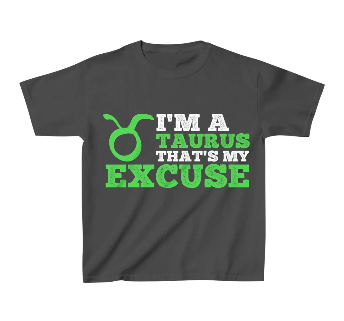 Funny I'm A Taurus That's my Excuse April May T-Shirt, Kid T-Shirt and Women T-Shirt