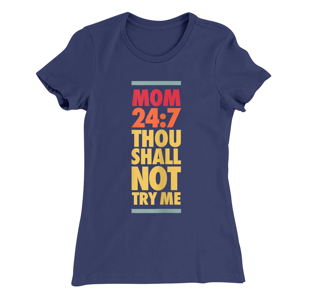 Thou Shall Not Try Me Mom 24:7, Mothers Bad Attitude Graphic T-Shirt, Women T-Shirt