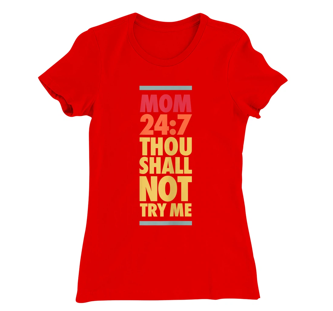 Thou Shall Not Try Me Mom 24:7, Mothers Bad Attitude Graphic T-Shirt, Women T-Shirt