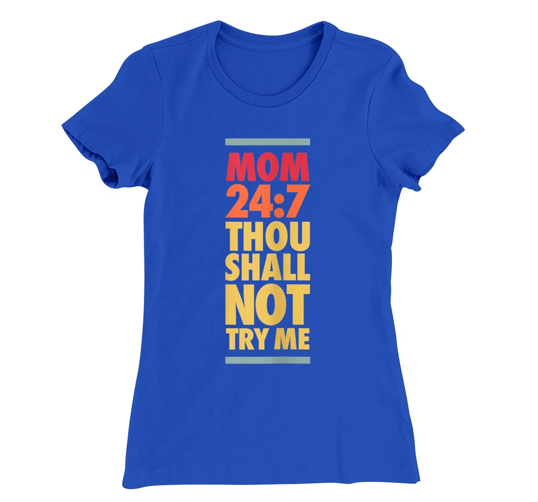 Thou Shall Not Try Me Mom 24:7, Mothers Bad Attitude Graphic T-Shirt, Women T-Shirt