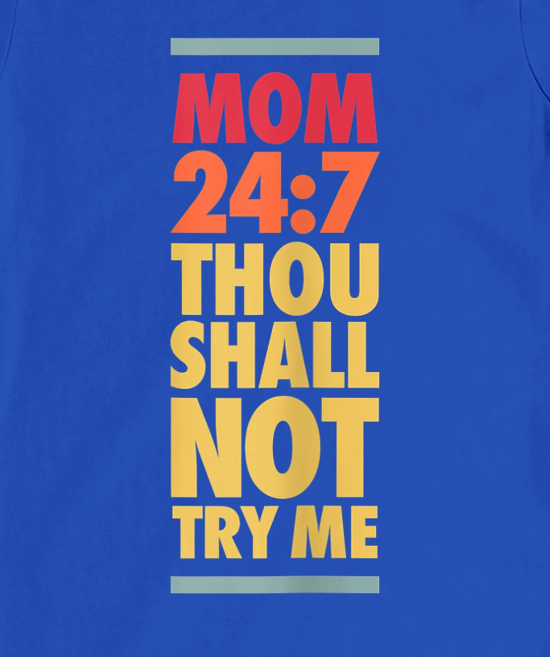 Thou Shall Not Try Me Mom 24:7, Mothers Bad Attitude Graphic T-Shirt, Women T-Shirt
