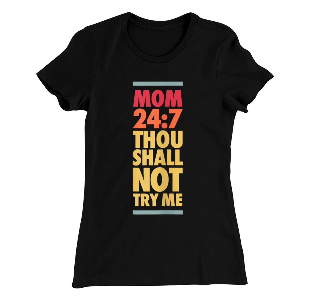 Thou Shall Not Try Me Mom 24:7, Mothers Bad Attitude Graphic T-Shirt, Women T-Shirt