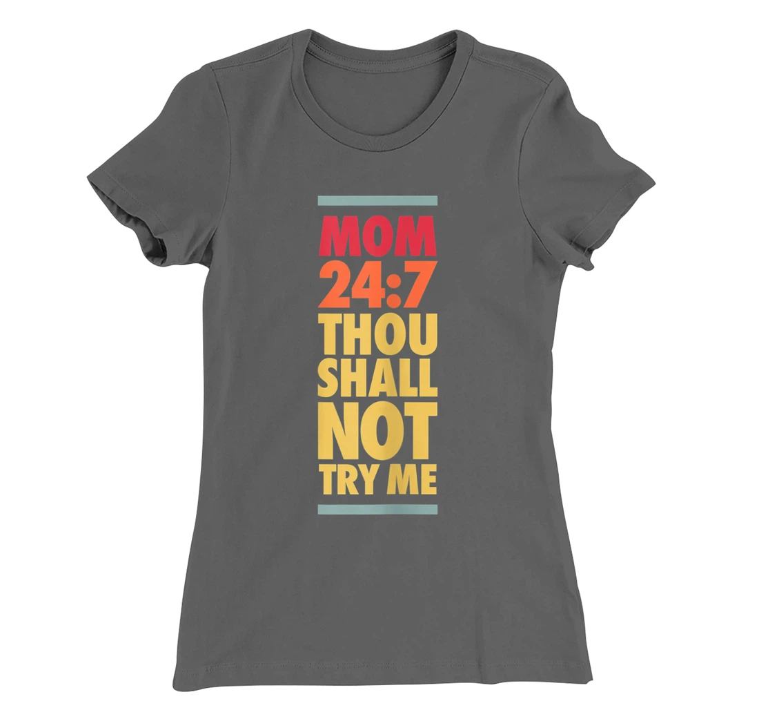 Thou Shall Not Try Me Mom 24:7, Mothers Bad Attitude Graphic T-Shirt, Women T-Shirt