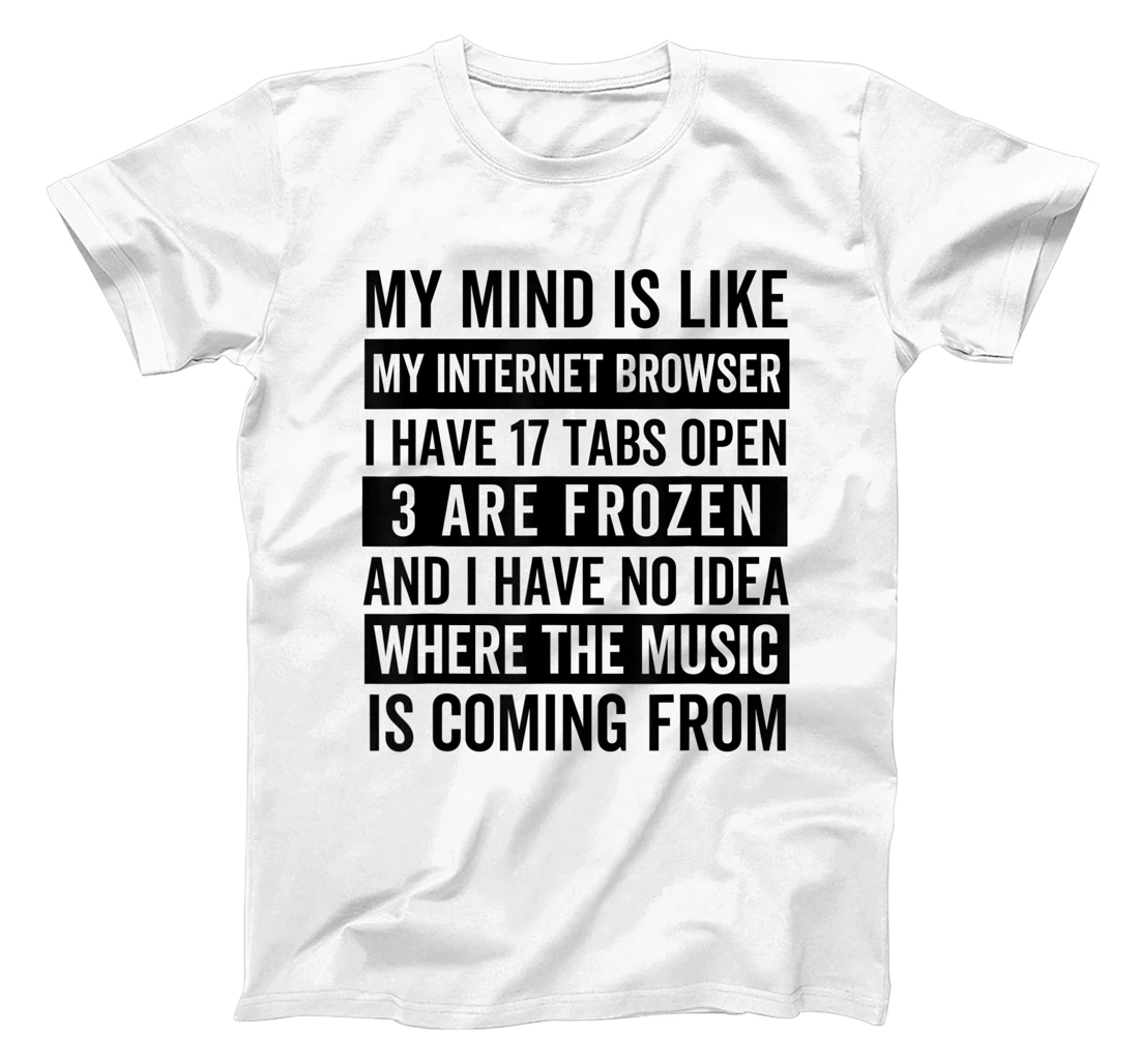 Womens My mind is like my web browser. T-Shirt, Kid T-Shirt and Women T-Shirt