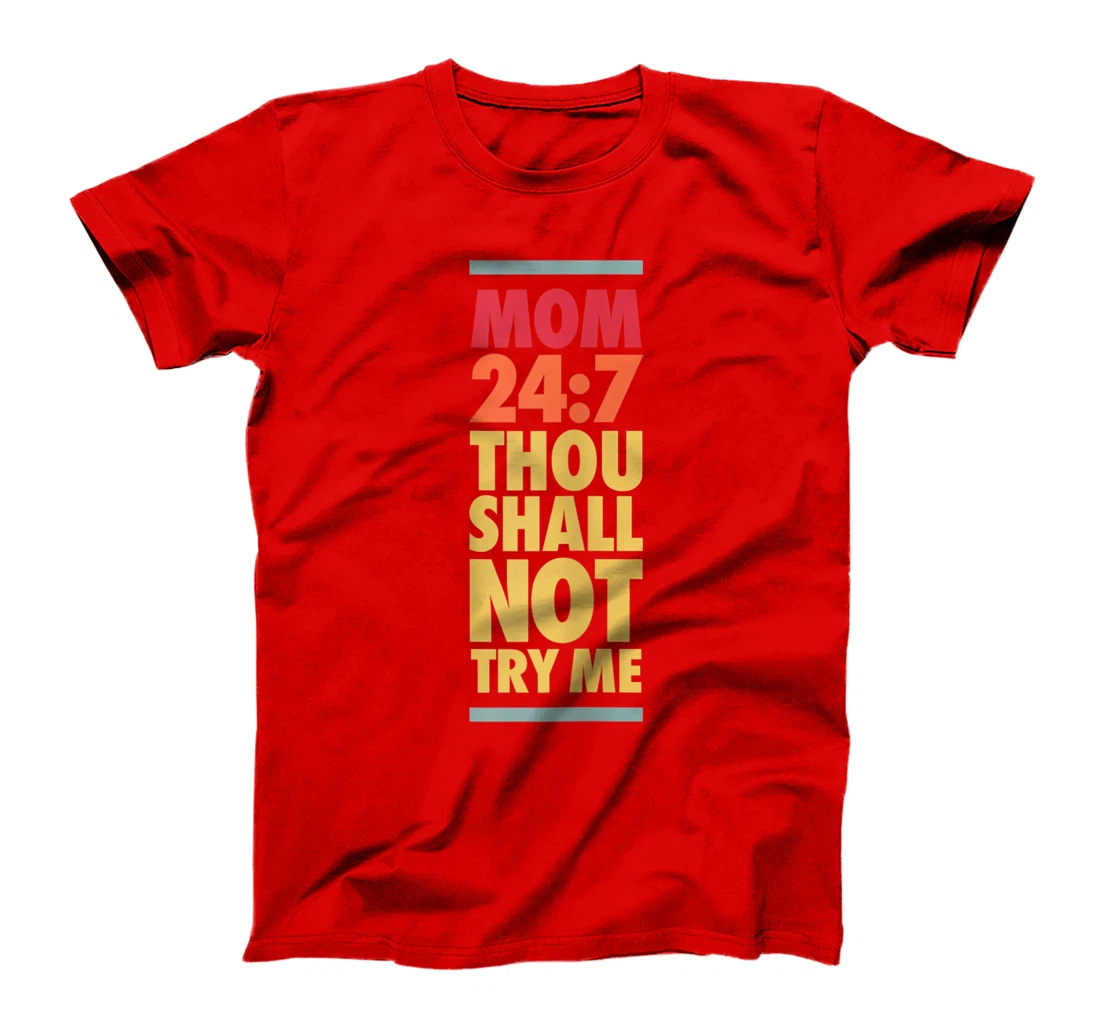 Thou Shall Not Try Me Mom 24:7, Mothers Bad Attitude Graphic T-Shirt, Women T-Shirt