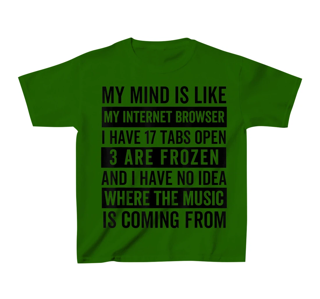 Womens My mind is like my web browser. T-Shirt, Kid T-Shirt and Women T-Shirt