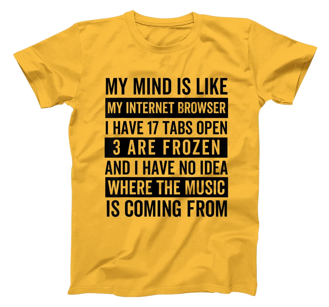Womens My mind is like my web browser. T-Shirt, Kid T-Shirt and Women T-Shirt