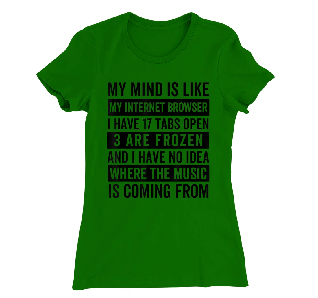 Womens My mind is like my web browser. T-Shirt, Kid T-Shirt and Women T-Shirt