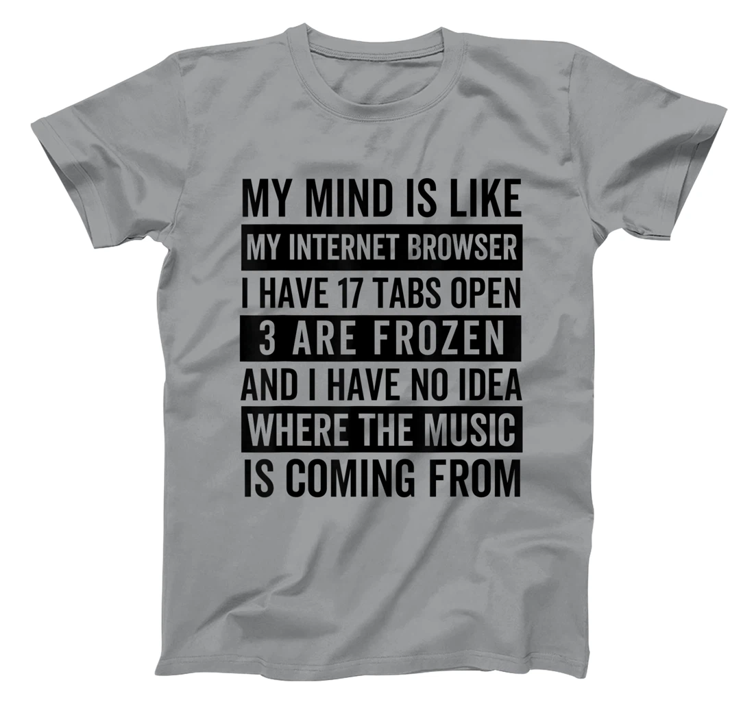Womens My mind is like my web browser. T-Shirt, Kid T-Shirt and Women T-Shirt