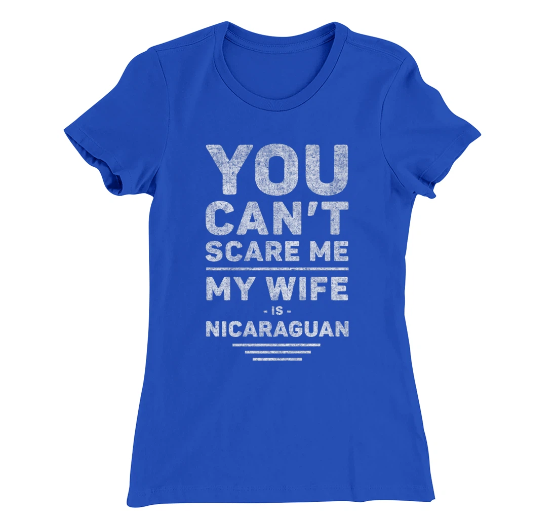Can't Scare Me My Wife Is Nicaraguan, Husband Marriage Humor T-Shirt, Women T-Shirt