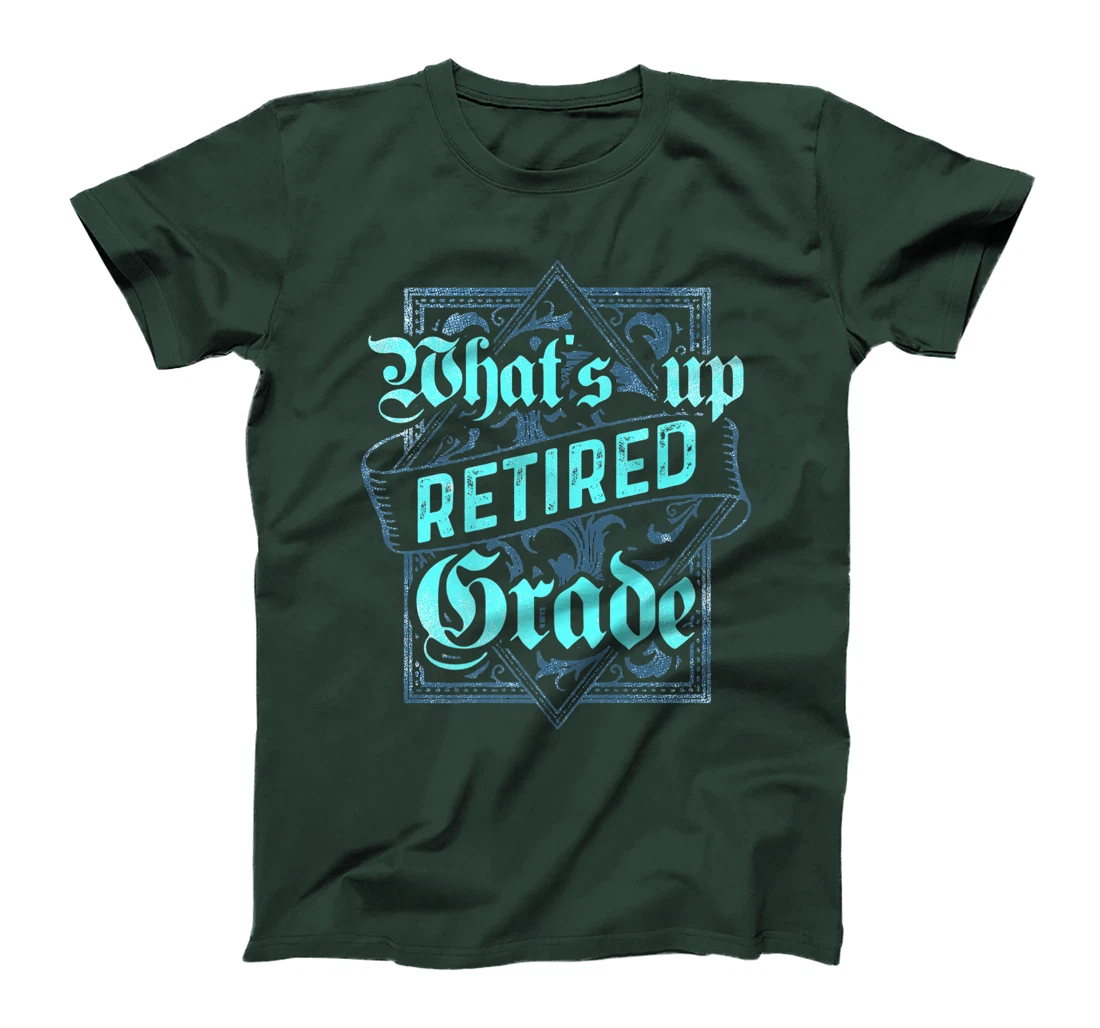 What's Up Retired Grade Funny Teacher Retirement T-Shirt, Women T-Shirt