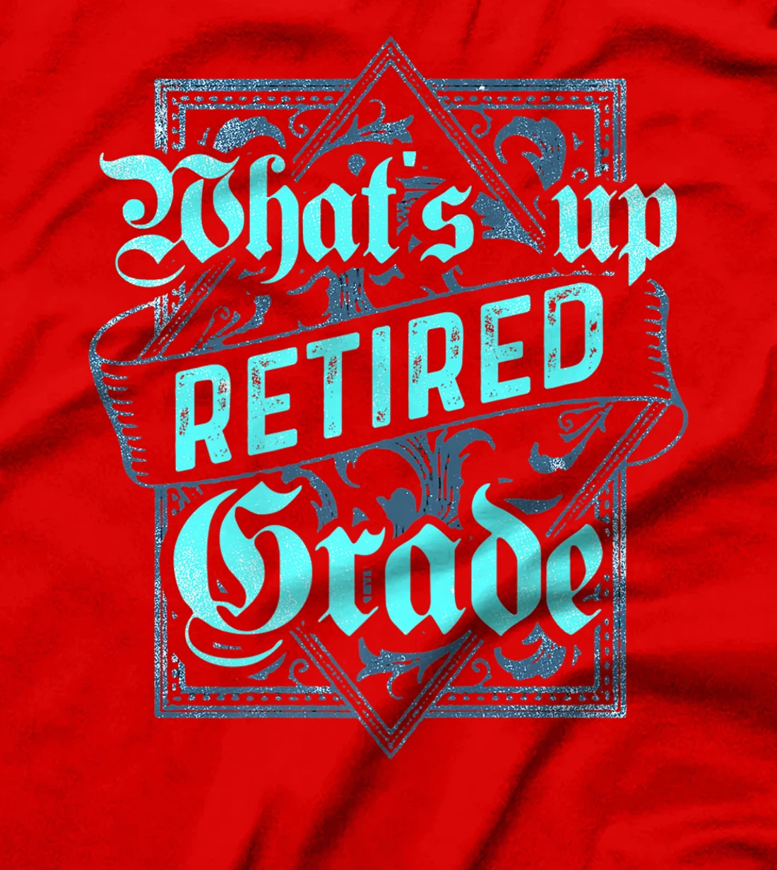 What's Up Retired Grade Funny Teacher Retirement T-Shirt, Women T-Shirt