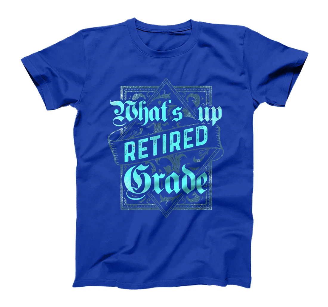 What's Up Retired Grade Funny Teacher Retirement T-Shirt, Women T-Shirt