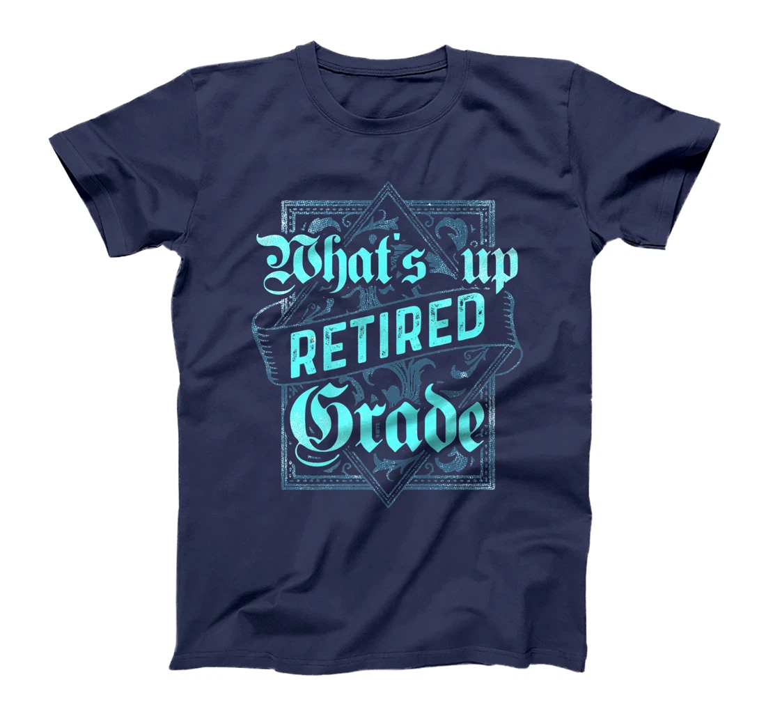What's Up Retired Grade Funny Teacher Retirement T-Shirt, Women T-Shirt