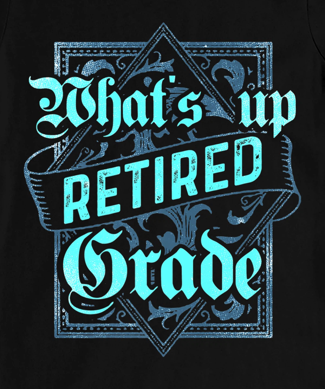 What's Up Retired Grade Funny Teacher Retirement T-Shirt, Women T-Shirt