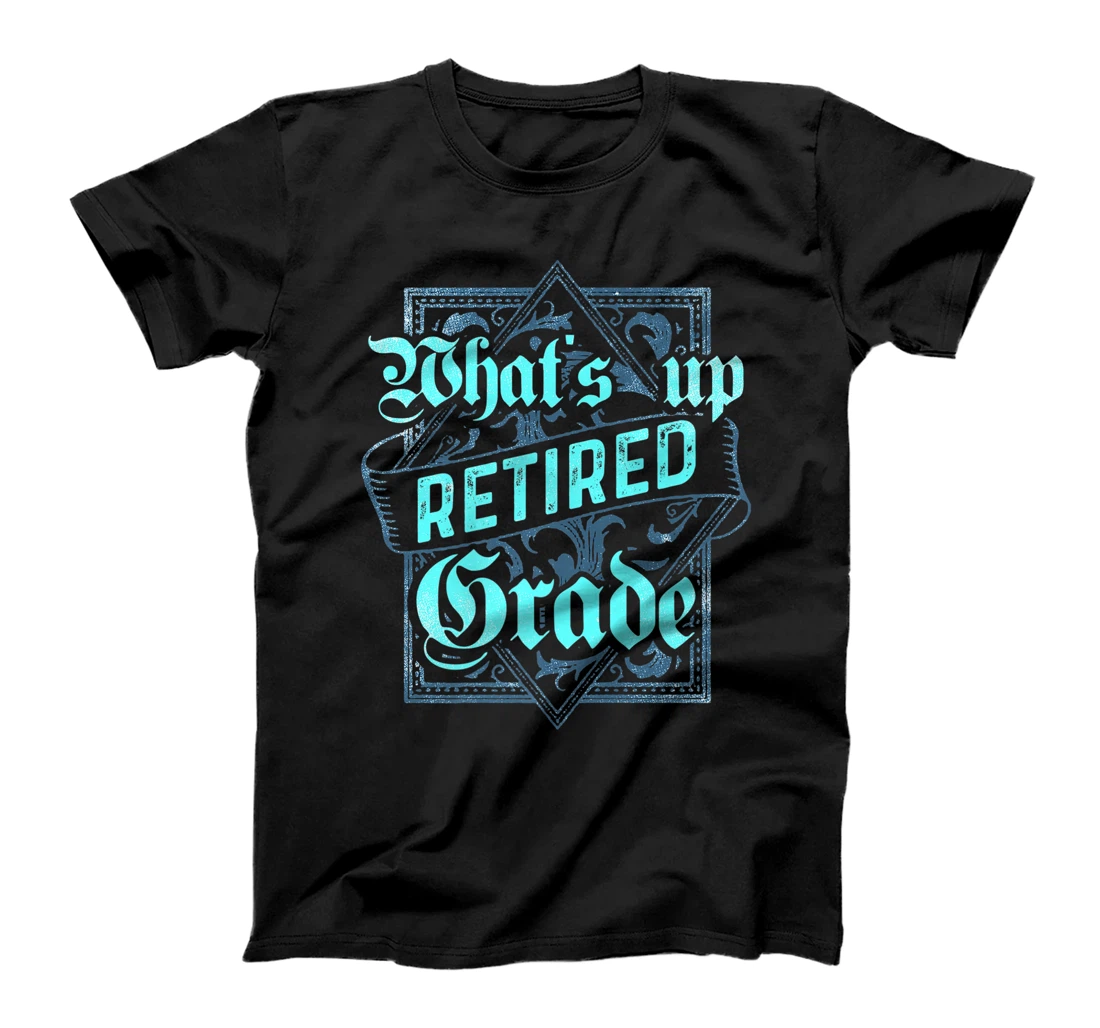 What's Up Retired Grade Funny Teacher Retirement T-Shirt, Women T-Shirt