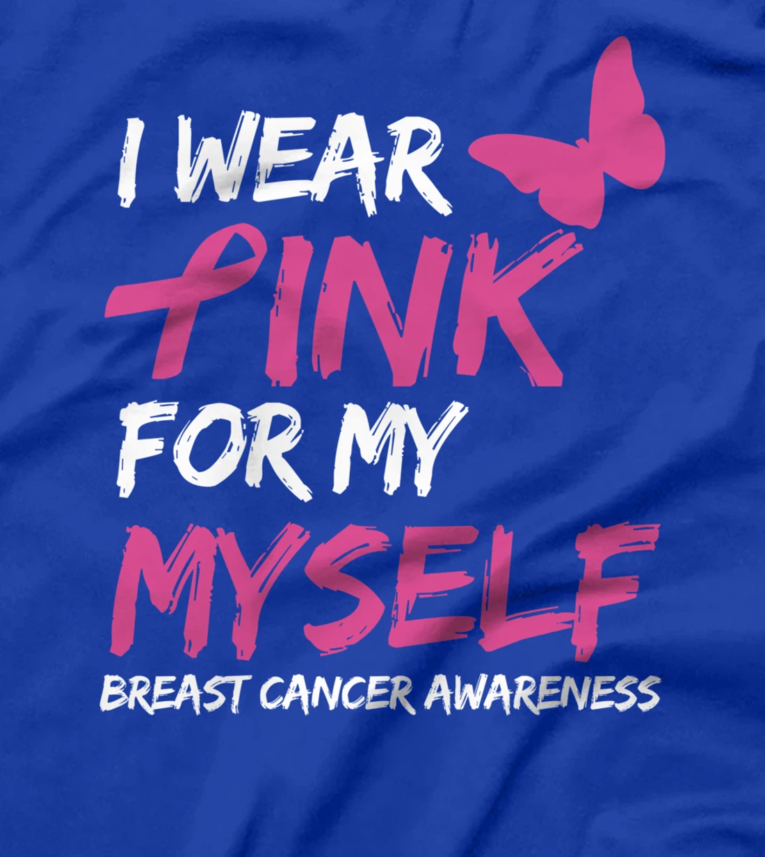 I Wear Pink For My Myself Breast Cancer Awareness Ribbon T-Shirt