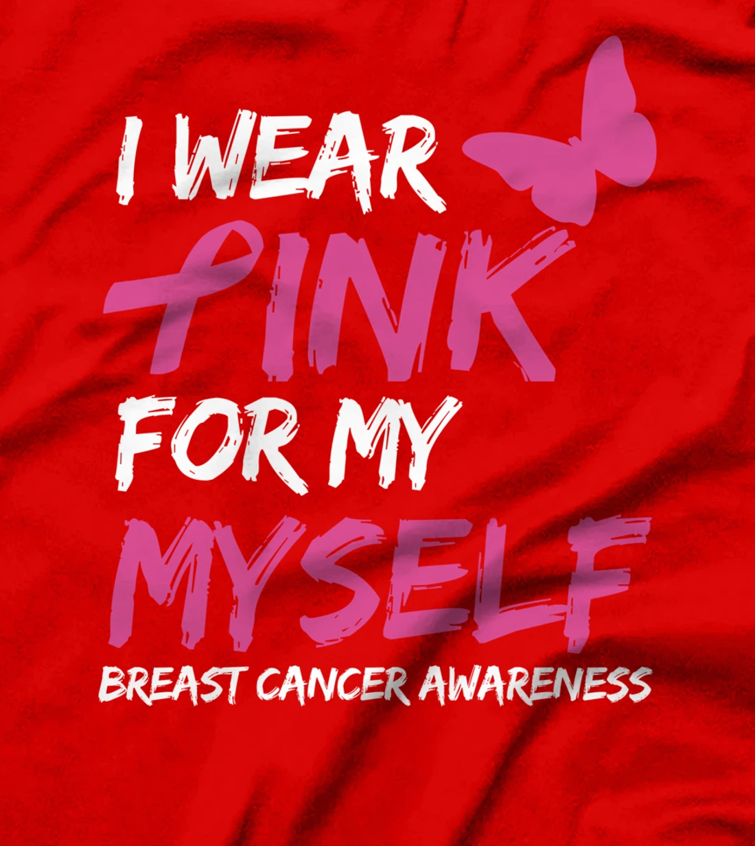 I Wear Pink For My Myself Breast Cancer Awareness Ribbon T-Shirt