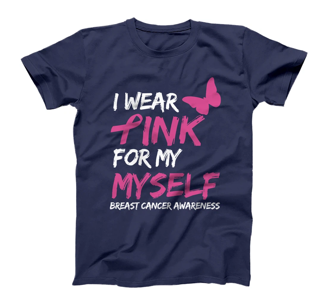 I Wear Pink For My Myself Breast Cancer Awareness Ribbon T-Shirt