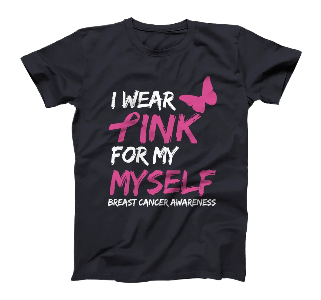 I Wear Pink For My Myself Breast Cancer Awareness Ribbon T-Shirt