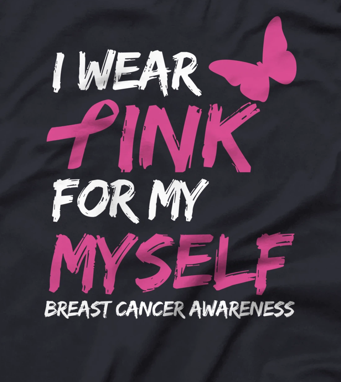 I Wear Pink For My Myself Breast Cancer Awareness Ribbon T-Shirt
