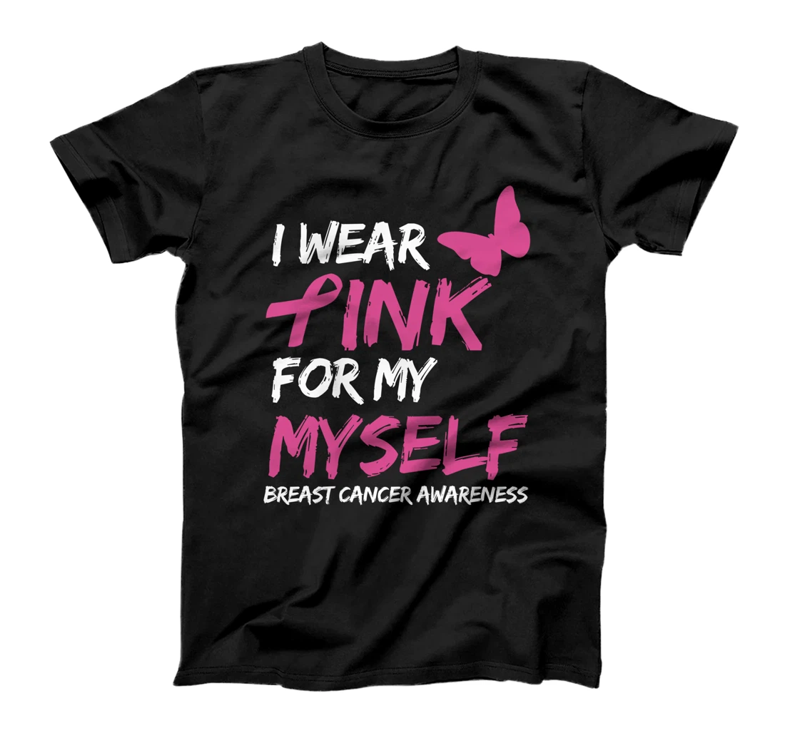 I Wear Pink For My Myself Breast Cancer Awareness Ribbon T-Shirt