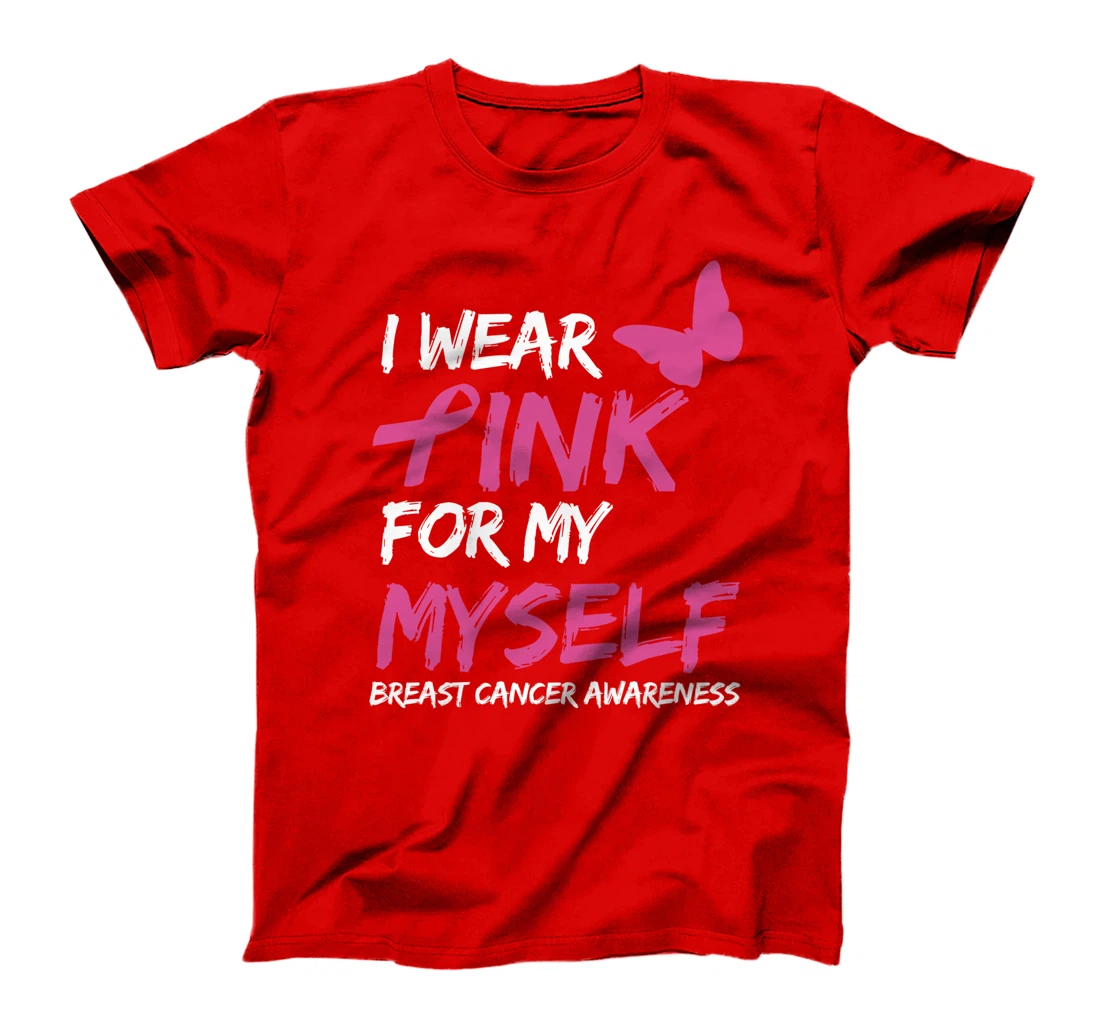 I Wear Pink For My Myself Breast Cancer Awareness Ribbon T-Shirt