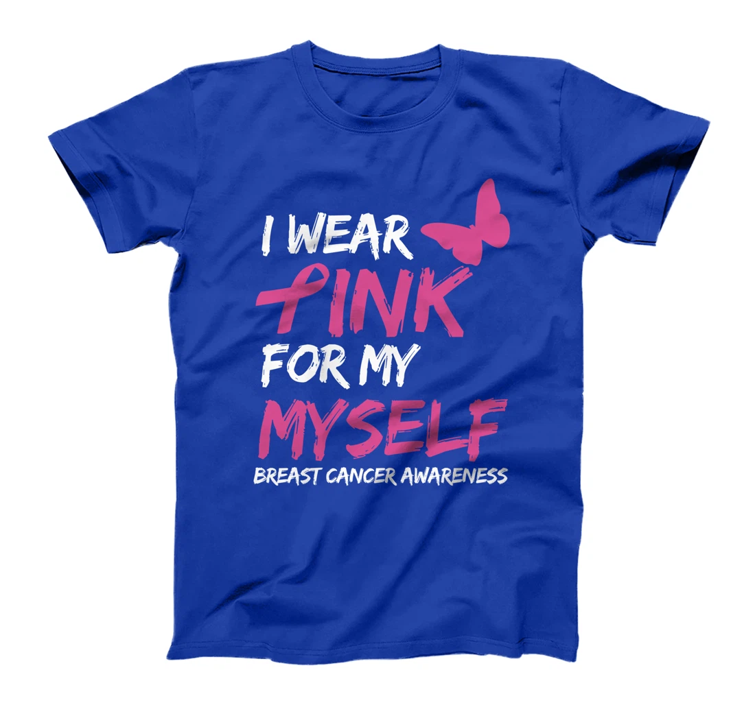 I Wear Pink For My Myself Breast Cancer Awareness Ribbon T-Shirt