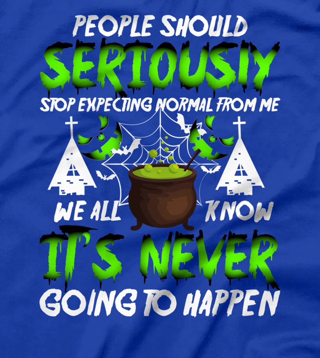 people should seriously stop expecting normal from me we T-Shirt