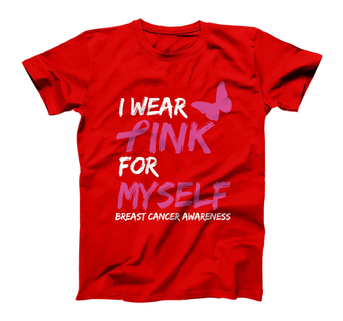 I Wear Pink For Myself Breast Cancer Awareness Ribbon T-Shirt