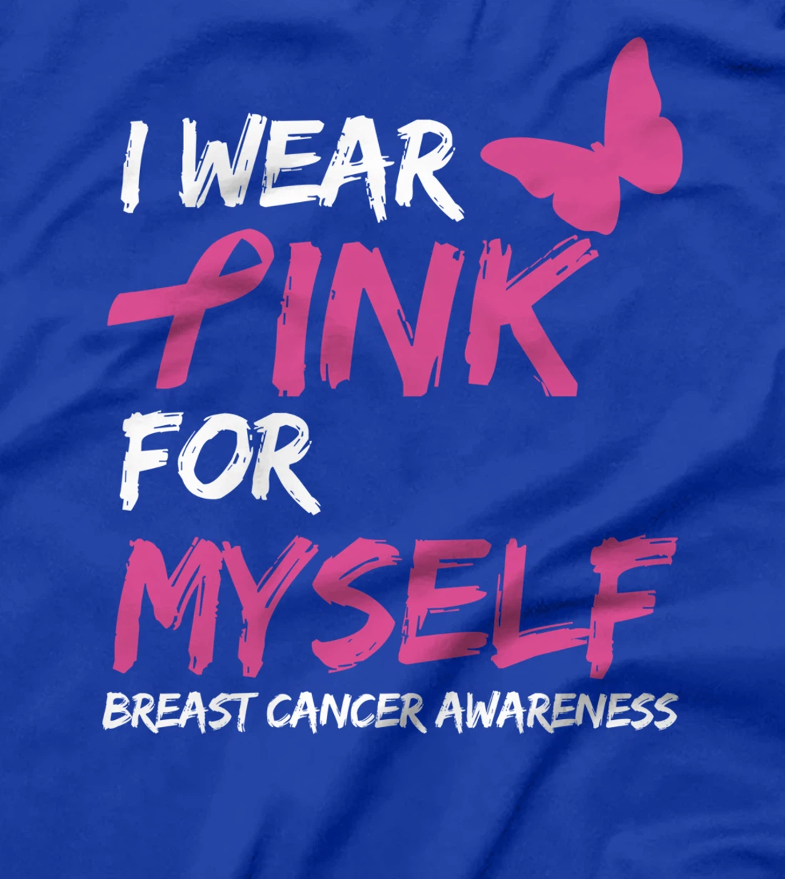 I Wear Pink For Myself Breast Cancer Awareness Ribbon T-Shirt