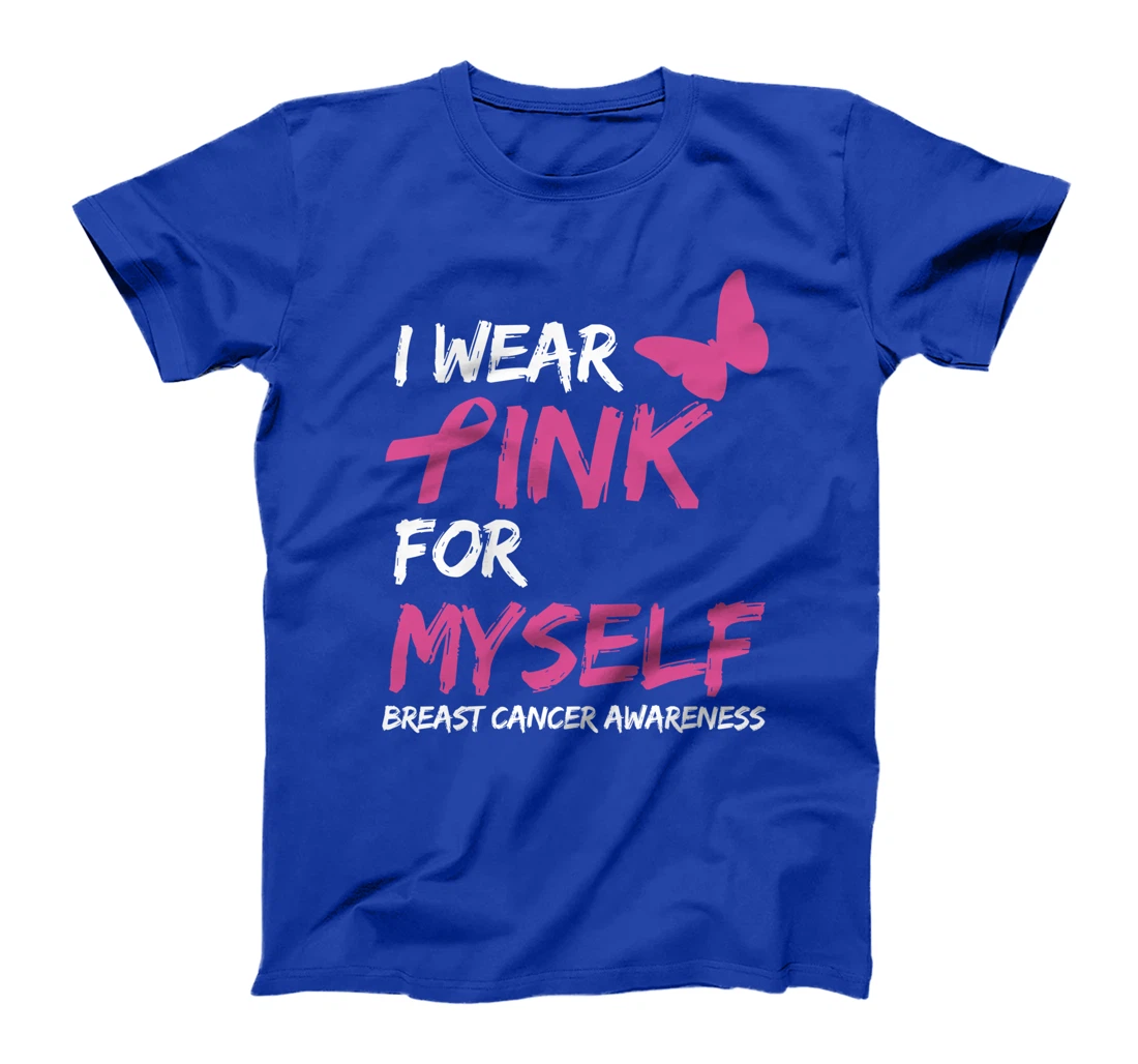 I Wear Pink For Myself Breast Cancer Awareness Ribbon T-Shirt