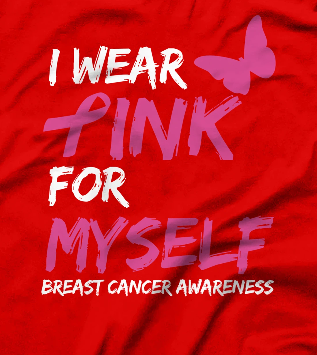 I Wear Pink For Myself Breast Cancer Awareness Ribbon T-Shirt