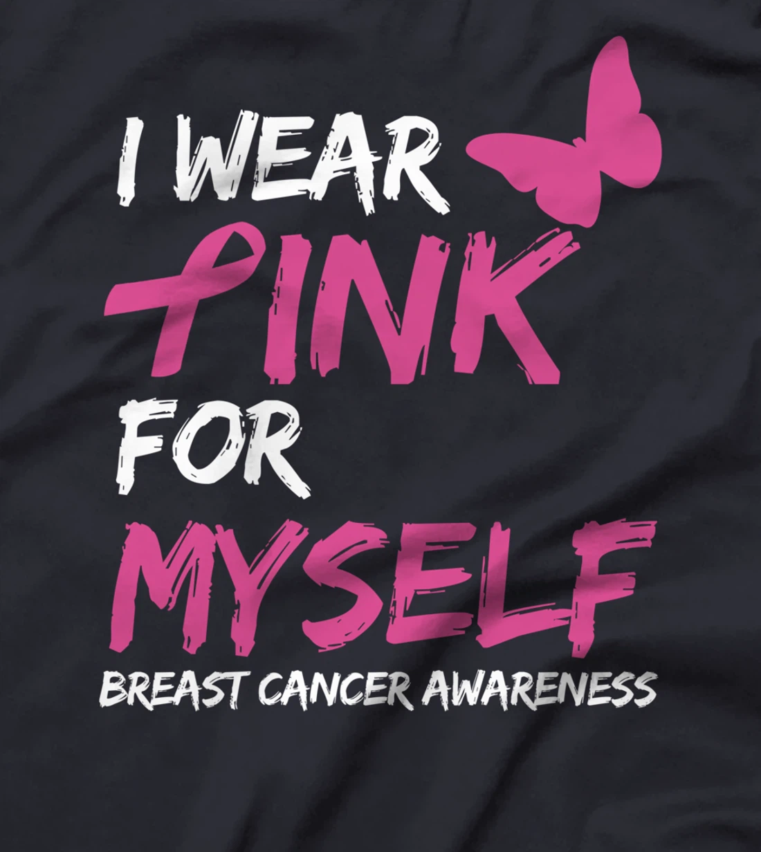 I Wear Pink For Myself Breast Cancer Awareness Ribbon T-Shirt
