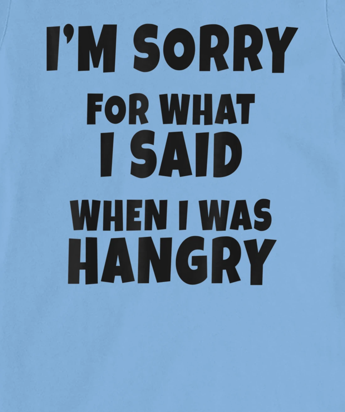 Womens I'm Sorry For What I Said When I Was Hangry - Funny Hungry T-Shirt, Kid T-Shirt and Women T-Shirt