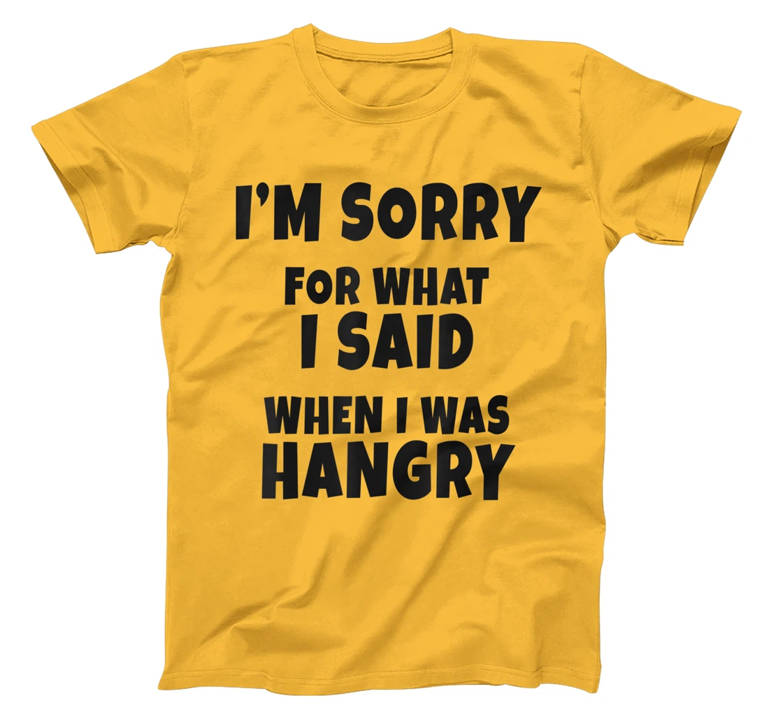 Womens I'm Sorry For What I Said When I Was Hangry - Funny Hungry T-Shirt, Kid T-Shirt and Women T-Shirt