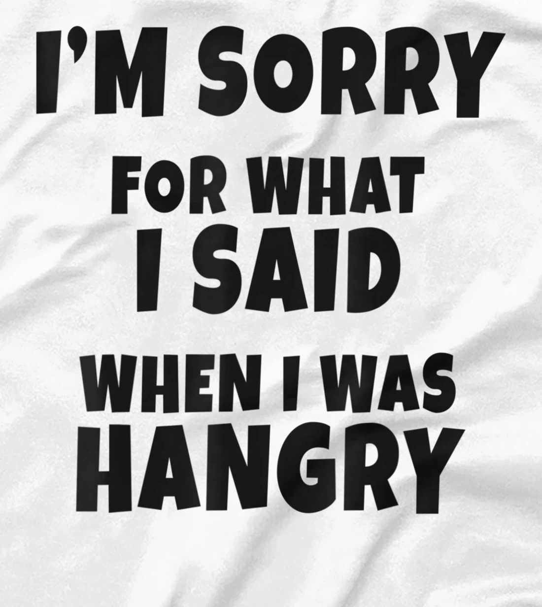 Womens I'm Sorry For What I Said When I Was Hangry - Funny Hungry T-Shirt, Kid T-Shirt and Women T-Shirt
