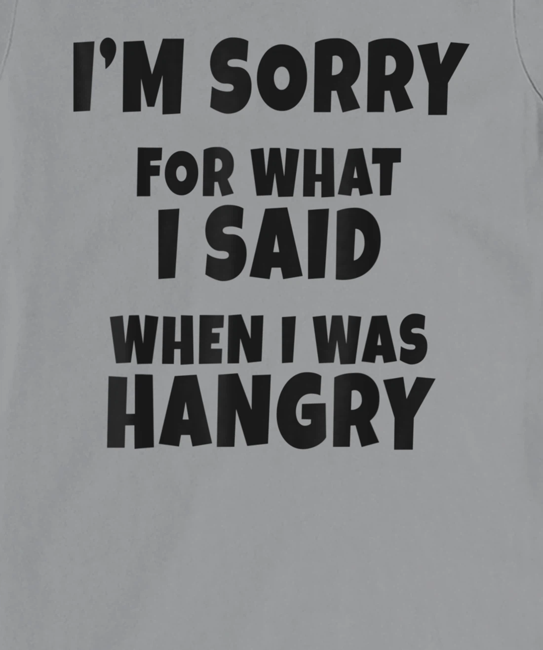 Womens I'm Sorry For What I Said When I Was Hangry - Funny Hungry T-Shirt, Kid T-Shirt and Women T-Shirt
