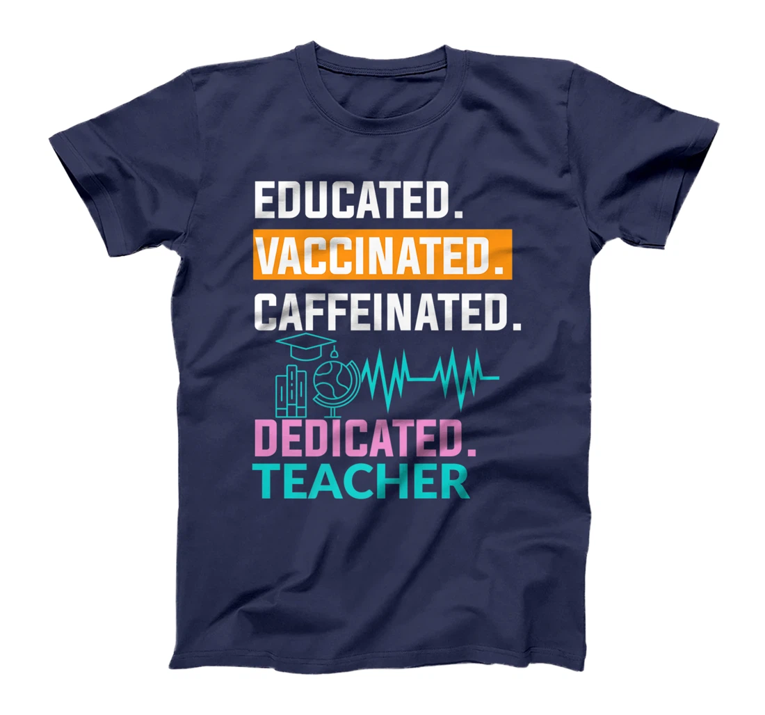 Educated Vaccinated Caffeinated Dedicated Teacher T-Shirt, Women T-Shirt