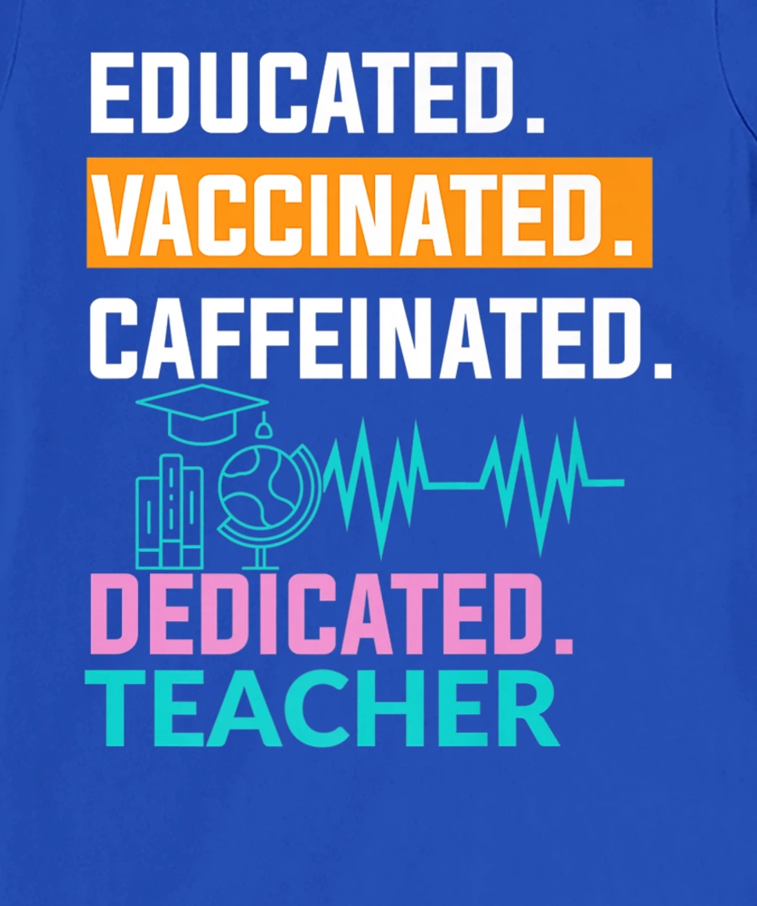 Educated Vaccinated Caffeinated Dedicated Teacher T-Shirt, Women T-Shirt