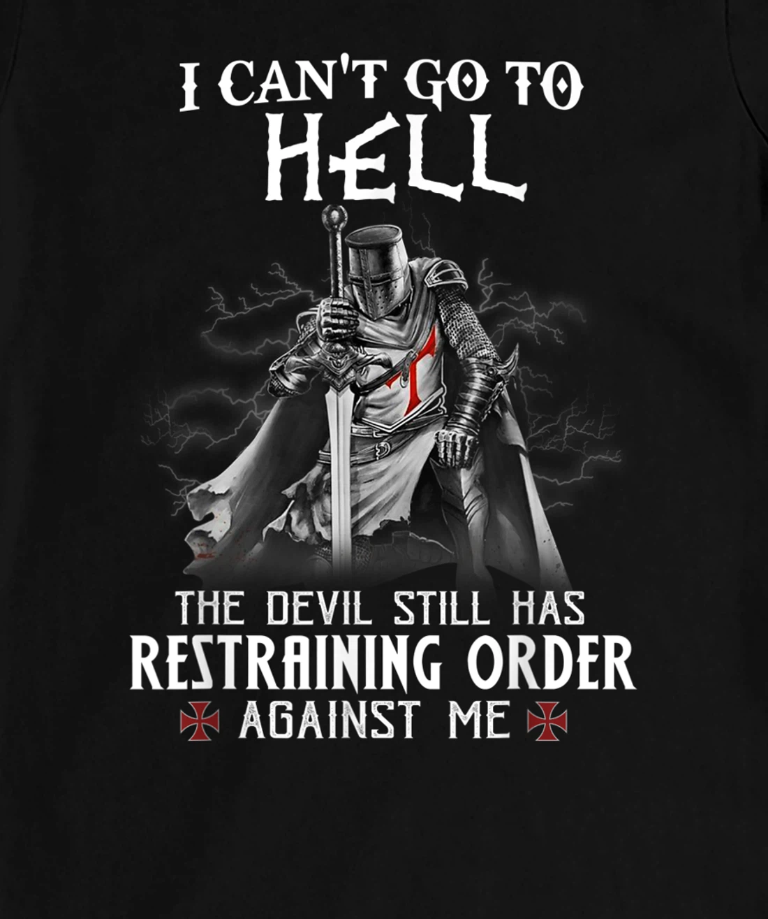 Knight Templar Warrior Of Christ I Can’t Go To Hell T-Shirt, Women T-Shirt
