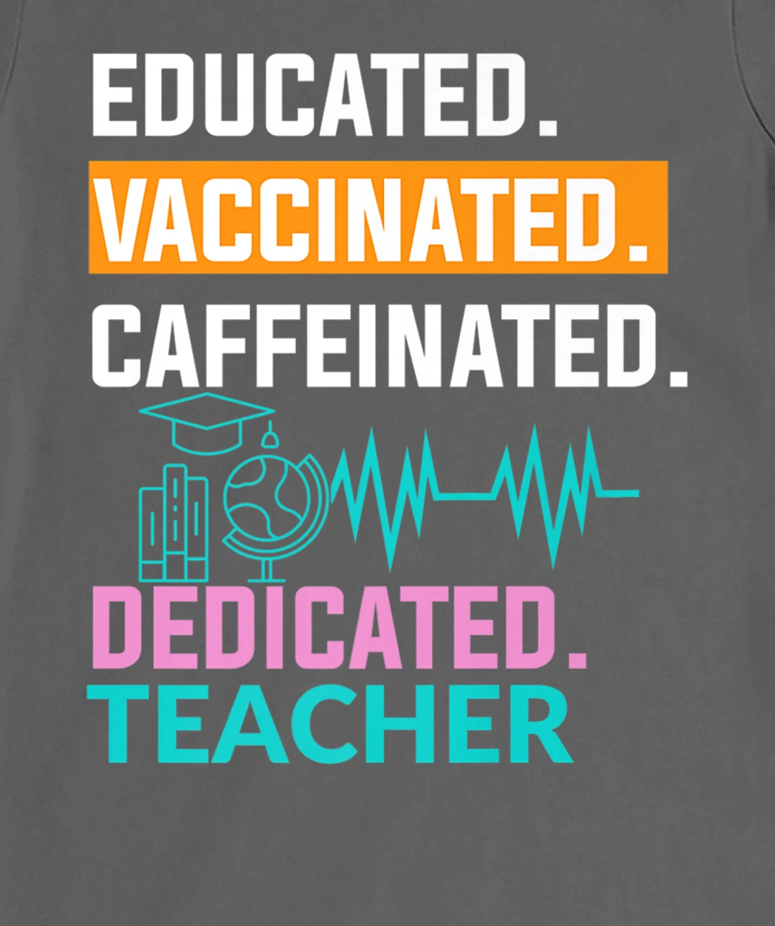 Educated Vaccinated Caffeinated Dedicated Teacher T-Shirt, Women T-Shirt