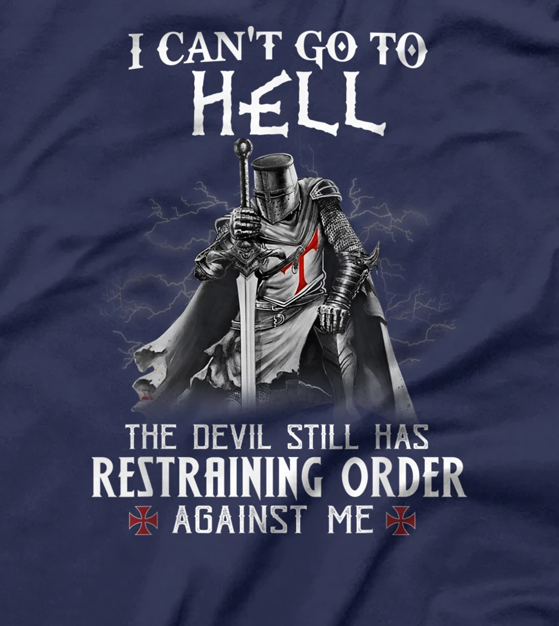 Knight Templar Warrior Of Christ I Can’t Go To Hell T-Shirt, Women T-Shirt